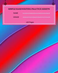 Simple Handwriting Practice Sheets Name Grade 100 Pages: 100 Pages, Large 8 x 10 inches,...