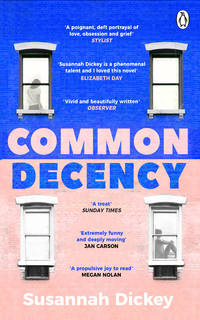 Common Decency : A Dark, Intimate Novel of Love, Grief and Obsession