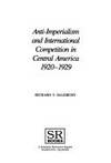 Anti-Imperialism and International Competition in Central America, 1920-1929