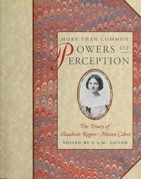 More Than Common Powers of Perception The Diary of Elizabeth Rogers Mason  Cabot by Cabot, Elizabeth Rogers Masontaylor, P. A. M. (editor) - 1991