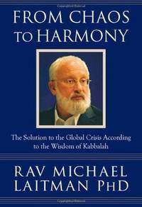 From Chaos to Harmony : The Solution to the Global Crisis According to the Wisdom of Kabbalah
