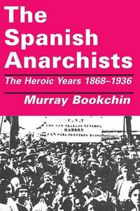 The Spanish Anarchists The Heroic Years 1868-1936