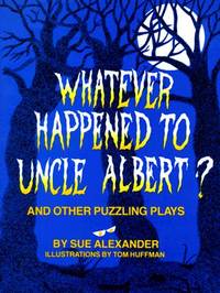 Whatever Happened to Uncle Albert?:  And Other Puzzling Plays.