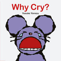 Why Cry? : A Lift-The-Flap Book about Feelings and Emotions