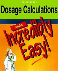 Dosage Calculations Made Incredibly Easy! (Incredible Easy)