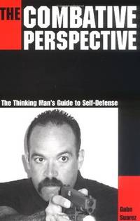 The Combative Perspective: The Thinking Man's Guide to Self-Defense by Gabe Suarez Gabriel Suarez - Paperback - from SecondSale (SKU: 00035781458)