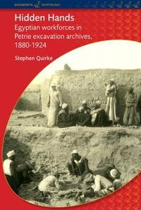 Hidden Hands: Egyptian Workforces in Petrie Excavation Archives, 1880-1924 (Duckworth Egyptology)