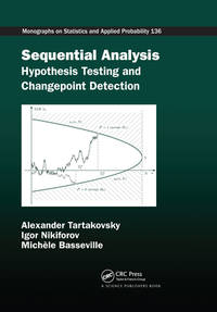 SEQUENTIAL ANALYSIS : HYPOTHESIS TESTING AND CHANGEPOINT DETECTION (MONOGRAPHS ON STATISTICS & APPLIED PROBABILITY ; 136)