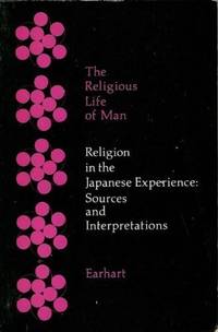Religion in the Japanese Experience: Sources and Interpretations (The Religious life of man)