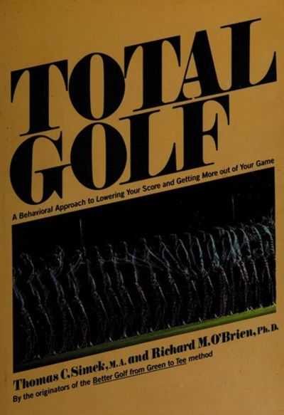 Total Golf: A Behavioral Approach To Lowering Your Score And