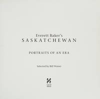 Everett Baker's Saskatchewan: Portraits of an Era