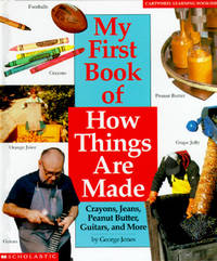 My First Book of How Things Are Made: Crayons, Jeans, Guitars, Peanut Butter, and More (Cartwheel...
