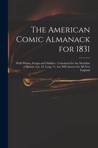 The American Comic Almanack for 1831: With Whims, Scraps and Oddities: Calculated for the...