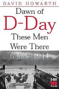 Dawn of D-Day: These Men Were There, 6 June 1944 (Greenhill Military Paperback)