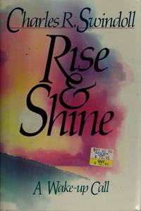 RISE &amp; SHINE A Wake-up Call by swindoll, charles, R - 1989