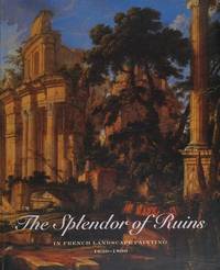 The Splendor of Ruins in French Landscape Paintings 1630 - 1800