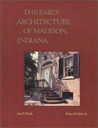 The Early Architecture of Madison, Indiana by John T. Windle; Robert M. Taylor Jr - 1986