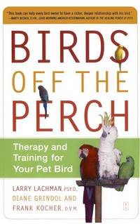 Birds Off the Perch: Therapy and Training for Your Pet Bird by Lachman, Larry; Grindol, Diane; Kocher, Frank