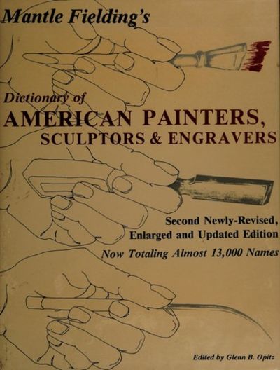 Mantle Fielding's Dictionary of: American Painters, Sculptors and Engravers