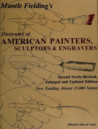 Mantle Fielding's Dictionary of: American Painters, Sculptors and Engravers /