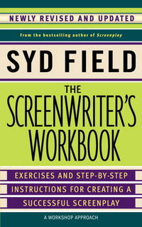 The Screenwriter's Workbook: Exercises and Step-by-Step Instructions for Creating a Successful...