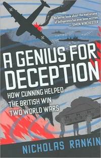 A Genius for Deception : How Cunning Helped the British Win Two World Wars by Rankin, Nicholas