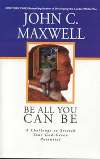 Be All You Can Be: A Challenge to Stretch Your God-Given Potential
