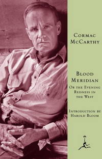 Blood Meridian: Or the Evening Redness in the West (Modern Library (Hardcover)) by Cormac McCarthy; Harold Bloom [Introduction] - 2001-01-02