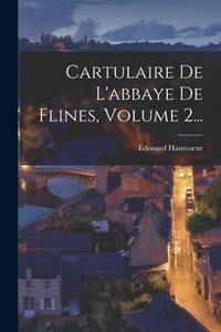 Cartulaire De L'abbaye De Flines, Volume 2... (French Edition)