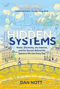 Hidden Systems: Water, Electricity, the Internet, and the Secrets Behind the Systems We Use Every...
