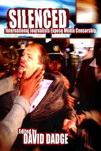 Silenced: International Journalists Expose Media Censorship by Dadge, David [Editor] - 2005-08-05