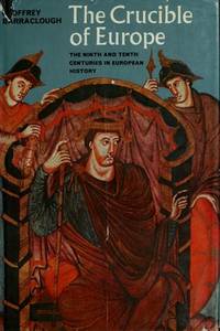 The Crucible of Europe: The Ninth and Tenth Centuries in European History by GEOFFREY BARRACLOUGH - First Edition - 1976 - from Thomas Books (SKU: 3000184)