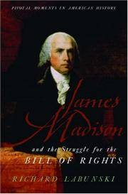 James Madison and the Struggle for the Bill of Rights (Pivotal Moments in American History) by Labunski, Richard - 2006