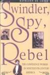 Swindler, Spy, Rebel: The Confidence Woman in the Nineteenth-Century America