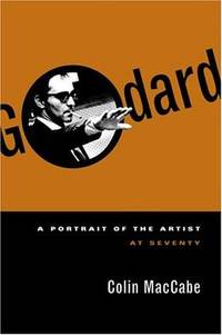 Godard: A Portrait of the Artist at Seventy by MacCabe, Colin
