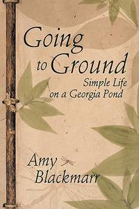 Going to Ground : Simple Life on a Georgia Pond