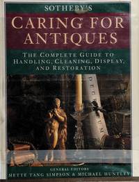 Sotheby's Caring for Antiques: The Complete Guide to Handling, Cleaning, Display and Restoration