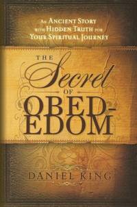 The Secret of Obed-Edom : An Ancient Story with Hidden Truth for Your Spiritual Journey