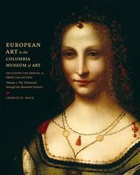European Art in the Columbia Museum of Art, Including the Samuel H. Kress Collection, Volume One: The Thirteenth through the Sixteenth Century