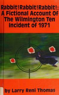 Rabbit! Rabbit! Rabbit! A Fictional Account of The Wilmington Ten Incident of