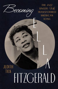Becoming Ella Fitzgerald: The Jazz Singer Who Transformed American Song