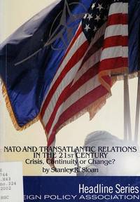 NATO and Transatlantic Relations in the 21st Century: Crisis, Continuity or Change? (Headline Series) [Paperback] Stanley R Sloan