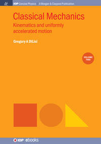 Classical Mechanics, Volume 2: Kinematics and Uniformly Accelerated Motion (Iop Concise Physics)