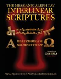 Messianic Aleph Tav Interlinear Scriptures (MATIS) Volume Four the Gospels, Aramaic...