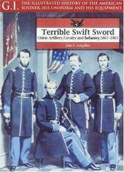 Terrible Swift Sword; Union Artillery, Cavalry and Infantry, 1861-1865