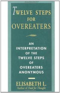 Twelve Steps for Overeaters: An Interpretation of the Twelve Steps of Overeaters Anonymous