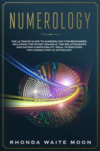 Numerology: The Ultimate Guide to Numerology for Beginners, Including the Divine Triangle, the...