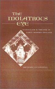 The Idolatrous Eye : Iconoclasm and Theater in Early-Modern England