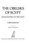 The Obelisks of Egypt : Skyscrapers of the Past by Charles Cornell Van Siclen; Labib Habachi - 1977