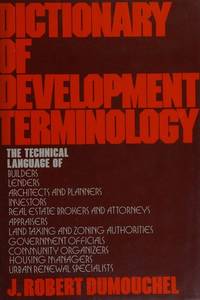 Dictionary of development terminology: The technical language of builders, lenders, architects and planners